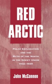 book Red Arctic: polar exploration and the myth of the north in the Soviet Union, 1932-1939