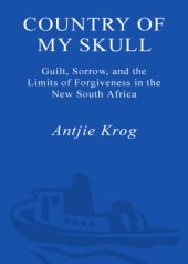 book Country of my skull: guilt, sorrow, and the limits of forgiveness in the new South Africa