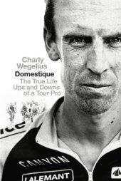 book Domestique: the true life ups and downs of a tour cyclist