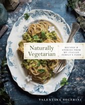 book Naturally vegetarian: recipes & stories from my Italian family farm