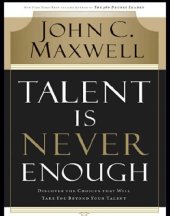 book Talent is never enough: discover the choices that will take you beyond your talent