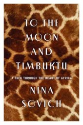 book To the Moon and Timbuktu: A Trek Through the Heart of Africa