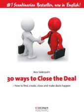 book 30 ways to Close the Deal: how to find, create, close and make deals happen