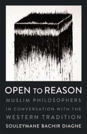 book Open to reason: Muslim philosophers in conversation with the Western tradition