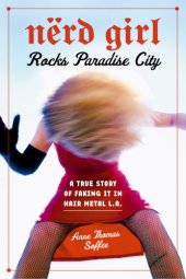 book Nerd Girl Rocks Paradise City: a True Story of Faking It in Hair Metal L.A