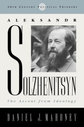 book Aleksandr Solzhenitsyn: the ascent from ideology