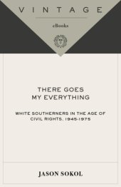 book There goes my everything: white southerners in the age of civil rights, 1945-1975