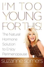 book I'm Too Young for This!: The Natural Hormone Solution to Enjoy Perimenopause