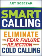 book Smart Calling: Eliminate the Fear, Failure, and Rejection From Cold Calling