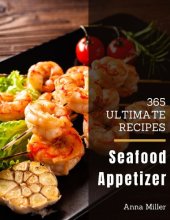 book 365 Ultimate Seafood Appetizer Recipes: More Than a Seafood Appetizer Cookbook