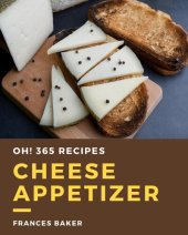 book Oh! 365 Cheese Appetizer Recipes: Welcome to Cheese Appetizer Cookbook