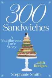 book 300 sandwiches: a multilayered love story ... with recipes