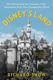 book Disney's land: Walt Disney and the invention of the amusement park that changed the world