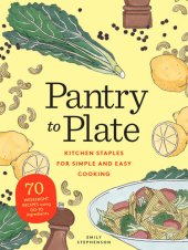 book Pantry to Plate: Kitchen Staples for Simple and Easy Cooking