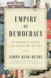 book Empire of democracy: the remaking of the West since the Cold War, 1971-2017