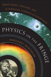 book Physics on the fringe smoke rings, circlons, and alternative theories of everything