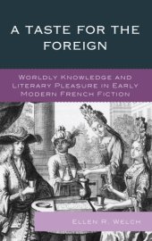 book A Taste for the Foreign: Worldly Knowledge and Literary Pleasure in Early Modern French Fiction