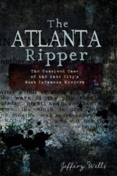 book The Atlanta Ripper: the unsolved case of the Gate City's most infamous murder