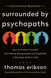 book Surrounded by Psychopaths: How to Protect Yourself from Being Manipulated and Exploited in Business (and in Life)