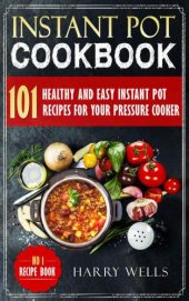 book Instant Pot Cookbook: 101 Healthy and Easy Instant Pot Recipes For Your Pressure Cooker: Instant Pot Cookbook, Pressure Cooker Recipes Book, Vegan Instant Pot Cookbook