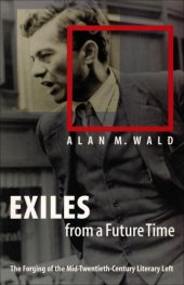 book Exiles from a Future Time: the Forging of the Mid-Twentieth-Century Literary Left