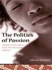 book The politics of passion: women's sexual culture in the Afro-Surinamese diaspora