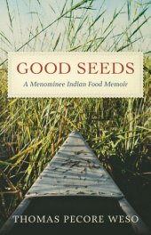 book Good seeds: a Menominee Indian food memoir