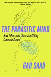 book The Parasitic Mind: How Infectious Ideas Are Killing Common Sense