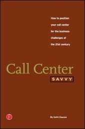 book Call Center Savvy: How to Position Your Call Center for the Business Challenges of the 21st Century