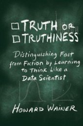 book Truth or truthiness distinguishing fact from fiction by learning to think like a data scientist