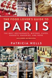 book The Food Lover's Guide to Paris: The Best Restaurants, Bistros, Cafés, Markets, Bakeries, and More