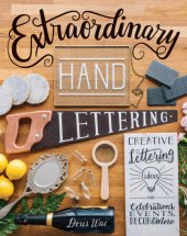 book Extraordinary hand lettering: creative lettering ideas for celebrations, events, d©♭cor & more