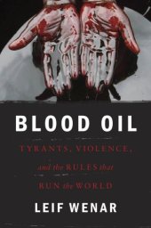 book Blood Oil: Tyrants, Violence, and the Rules that Run the World