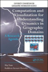 book Computation and Visualization for Understanding Dynamics in Geographic Domains: A Research Agenda