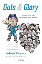 book Guts & glory: includes stories of 26 awe-inspiring Indian cricketers