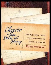 book Cheerio Tom, Dick and Harry: Despatches from the hospice of fading words