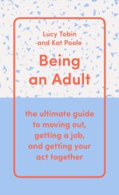 book BEING AN ADULT: the ultimate guide to moving out, getting a job, and getting your act together