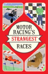 book Motor Racing's Strangest Races: Extraordinary but true stories from over a century of motor racing