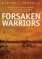 book Forsaken warriors: the story of an American advisor who fought with the South Vietnamese Rangers and Airborne 1970-71