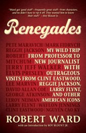 book Renegades: my wild trip from professor to new journalist with outrageous visits from Clint Eastwood, Reggie Jackson, Larry Flynt, and other American icons