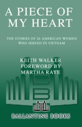 book A Piece of my heart: the stories of 26 American women who served in Vietnam