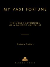 book My vast fortune: the money adventures of a Quixotic capitalist