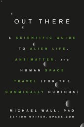 book OUT THERE: a scientific guide to alien life, antimatter, and human space travel for the... cosmically curious