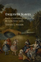 book Exquisite slaves: race, clothing, and status in colonial Lima