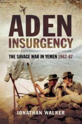 book Aden Insurgency: The Savage War in Yeman 1962-67