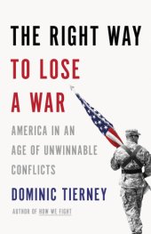 book The right way to lose a war: America in an age of unwinnable conflicts