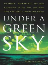 book Under a green sky: global warming, the mass extinctions of the past, and what they can tell us about our future