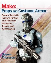 book Make: props and costume armor: create realistic science fiction and fantasy weapons, armor, and accessories