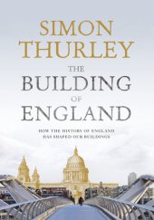 book The building of England: how the history of England has shaped our buildings