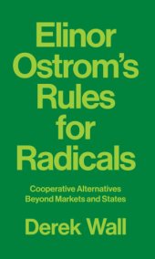 book Elinor Ostrom's Rules for radicals cooperative alternatives beyond markets and states